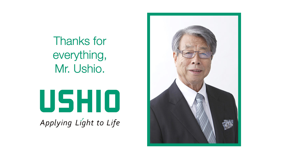 Thanks for everything, Mr Ushio. Jiro Ushio stepped down from his role as Chairman and Ushio Group Representative in May 2020.